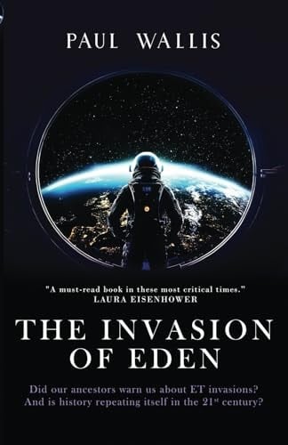 The Invasion of Eden Did Our Ancestors Warn Us about ET Invasions? And is History Repeating Itself in the 21st Century?