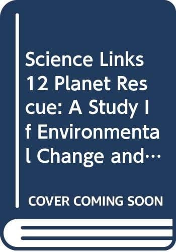 Science Links 12 Planet Rescue A Study If Environmental Change and Its Impact
