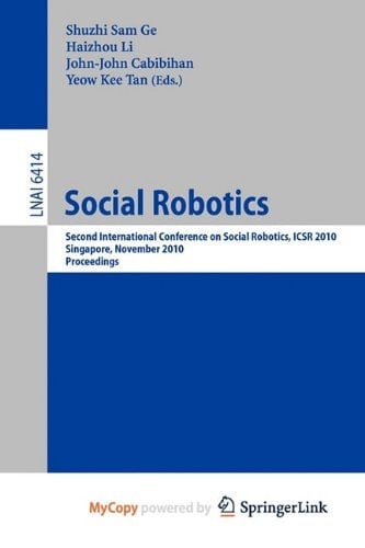 Social Robotics Second International Conference on Social Robotics, ICSR 2010, Singapore, November 23-24, 2010. Proceedings