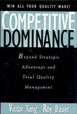 Competitive Dominance Beyond Strategic Advantage and Total Quality Management