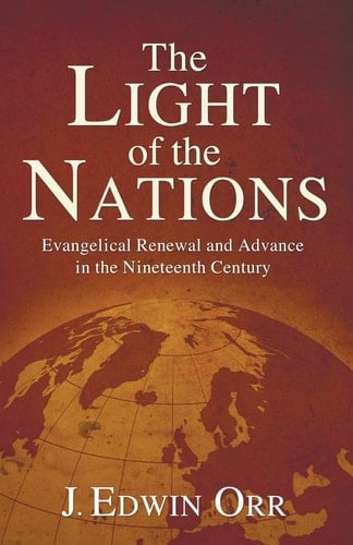 The Light of the Nations Evangelical Renewal and Advance in the Nineteenth Century