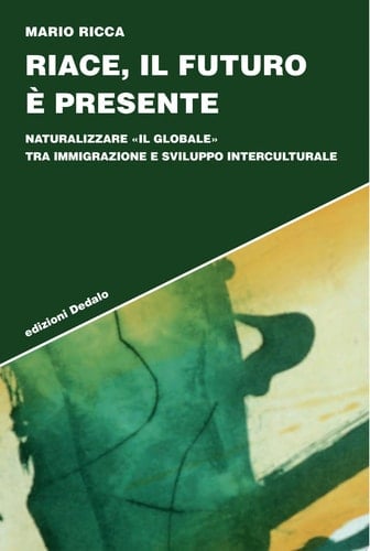 Riace, il futuro è presente. Naturalizzare «il globale» tra immigrazione e sviluppo interculturale