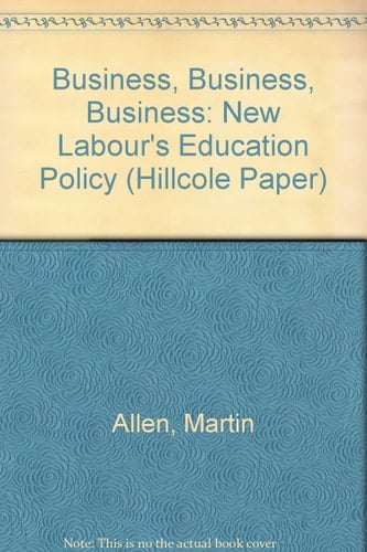 Business, Business, Business New Labour's Education Policy