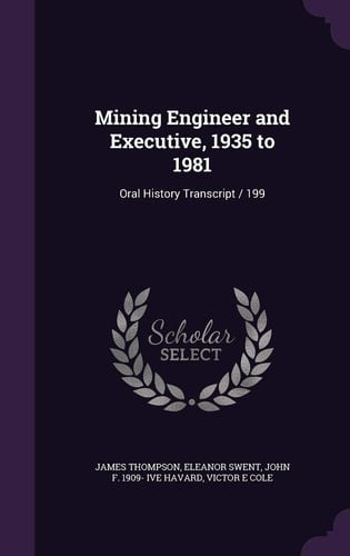 Mining Engineer and Executive, 1935 To 1981 Oral History Transcript / 199