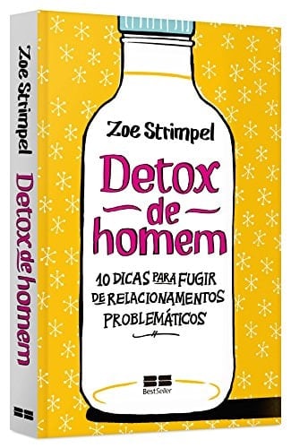 Detox de Homem: 10 Dicas Para Fugir de Relacionamentos Problematicos