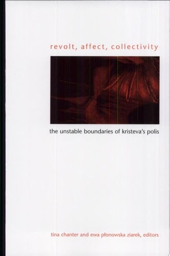 Revolt, Affect, Collectivity The Unstable Boundaries of Kristeva's Polis