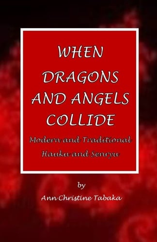 When Dragons and Angels Collide Modern and Traditional Haiku and Senryu