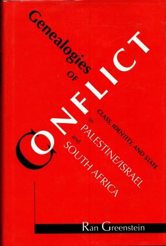 Genealogies of Conflict Class, Identity, and State in Palestine/Israel and South Africa
