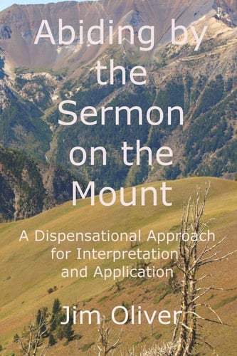 Abiding by the Sermon on the Mount A Dispensational Approach for Interpretation and Application