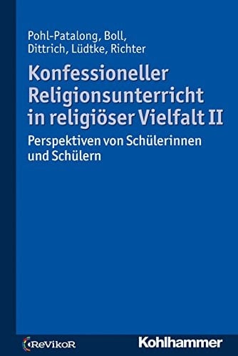 Konfessioneller Religionsunterricht in religiöser Vielfalt Perspektiven von Schülerinnen und Schülern