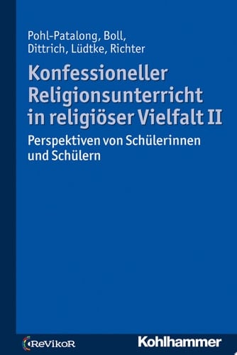 Konfessioneller Religionsunterricht in religiöser Vielfalt II Perspektiven von Schülerinnen und Schülern