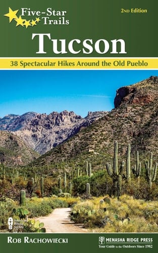 Five-Star Trails: Tucson 38 Spectacular Hikes Around the Old Pueblo