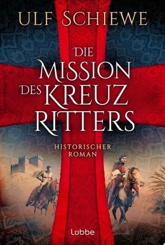 Die Mission des Kreuzritters Historischer Roman