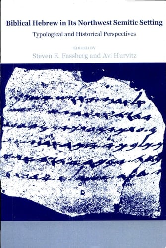 Biblical Hebrew in Its Northwest Semitic Setting Typological and Historical Perspectives