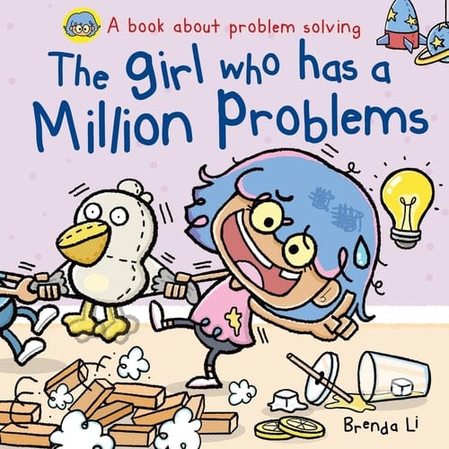 The Girl Who Has a Million Problems A STEM Story That Teaches Kids to Solve Problems, Manage Big Feelings, Regulate Emotions, and Think Creatively, Ages 4-7