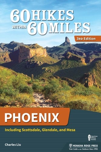 60 Hikes Within 60 Miles: Phoenix Including Scottsdale, Glendale, and Mesa