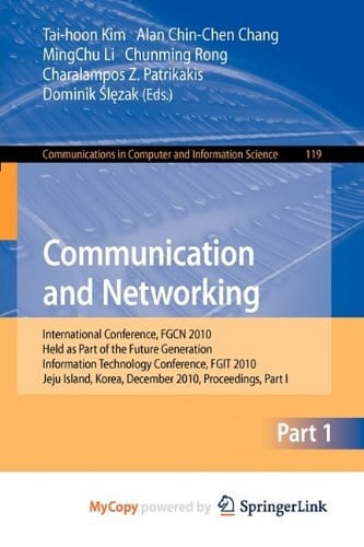Communication and Networking International Conference, FGCN 2010, Held as Part of the Future Generation Information Technology Conference, FGIT 2010, Jeju Island, Korea, December 13-15, 2010. Proceedings, Part I