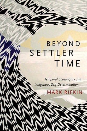Beyond Settler Time Temporal Sovereignty and Indigenous Self-Determination