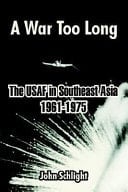 A War Too Long The USAF in Southeast Asia, 1961-1975