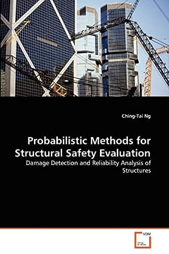 Probabilistic Methods for Structural Safety Evaluation: Damage Detection and Reliability Analysis of Structures