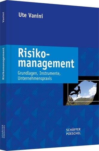Risikomanagement Grundlagen, Instrumente, Unternehmenspraxis