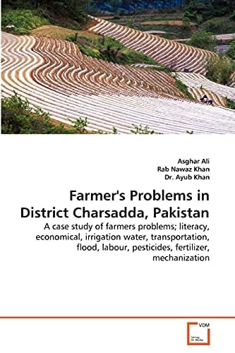 Farmer's Problems in District Charsadda, Pakistan: A case study of farmers problems; literacy, economical, irrigation water, transportation, flood, labour, pesticides, fertilizer, mechanization