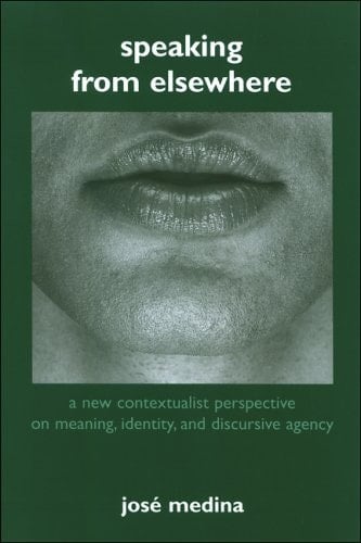 Speaking from Elsewhere A New Contextualist Perspective on Meaning, Identity, and Discursive Agency