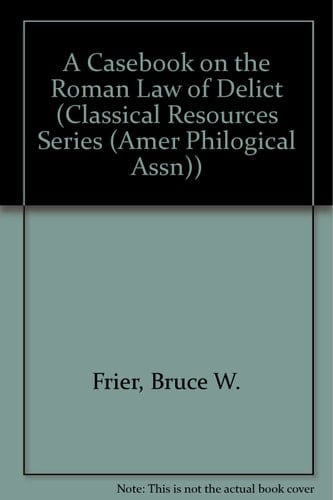 Casebook on the Roman Law of Delict (CLASSICAL RESOURCES SERIES)