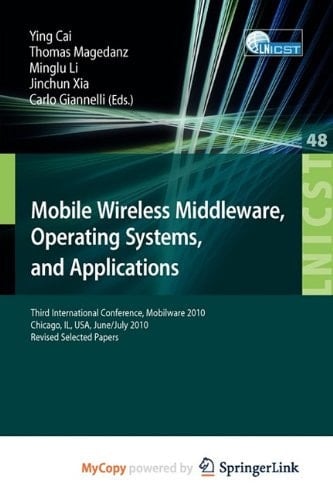 Mobile Wireless Middleware, Operating Systems, and Applications Third International Conference, Mobilware 2010, Chicago, IL, USA, June 30 - July 2, 2010, Revised Selected Papers