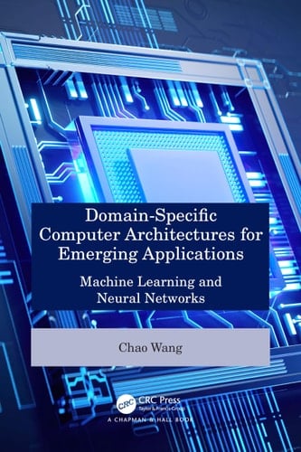 Domain-Specific Computer Architectures for Emerging Applications Machine Learning and Neural Networks