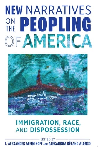 New Narratives on the Peopling of America Immigration, Race, and Dispossession