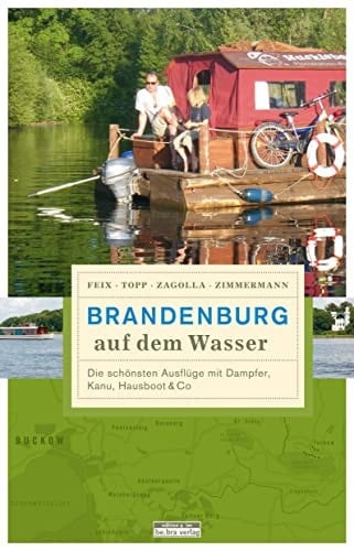 Brandenburg auf dem Wasser die schönsten Ausflüge mit Dampfer, Kanu, Hausboot & Co