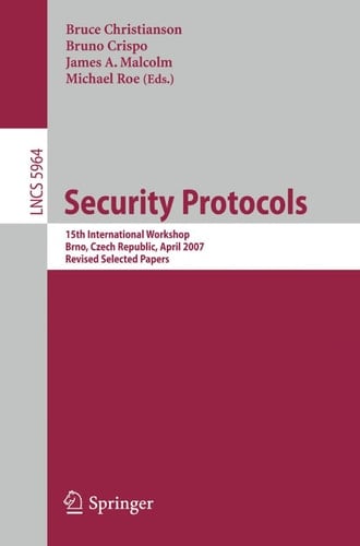 Security Protocols 15th International Workshop, Brno, Czech Republic, April 18-20, 2007. Revised Selected Papers