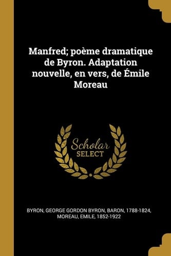 Manfred; Poème Dramatique de Byron. Adaptation Nouvelle, en Vers, de Émile Moreau