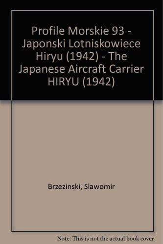 Profile Morskie 93 - Japonski Lotniskowiece Hiryu (1942) - The Japanese Aircraft Carrier HIRYU (1942)