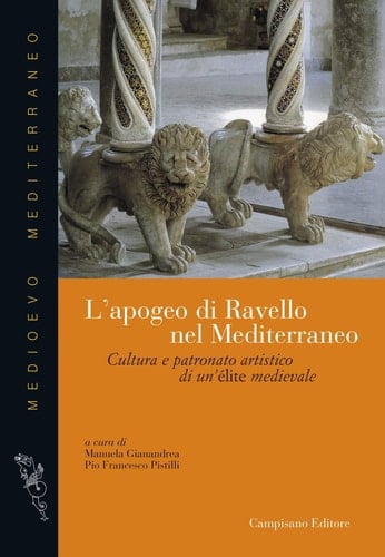 L'apogeo di Ravello nel Mediterraneo cultura e patronato artistico di un'élite medievale