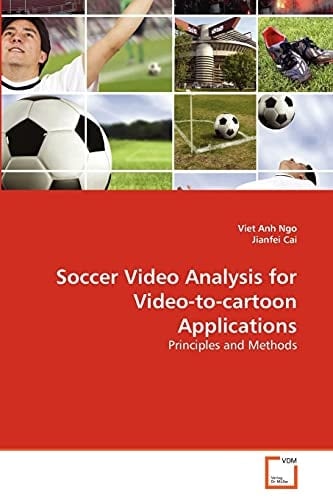 Soccer Video Analysis for Video-to-cartoon Applications: Principles and Methods