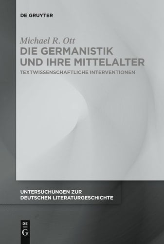 Die Germanistik und Ihre Mittelalter Textwissenschaftliche Interventionen