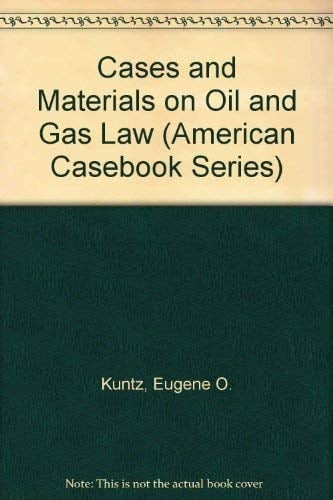 Cases and Materials on Oil and Gas Law (American Casebook Series)