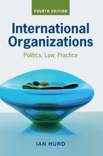 International Organizations Politics, Law, Practice