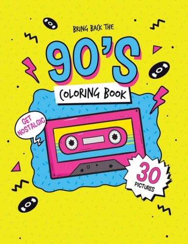 Bring Back The 90's Coloring Book For Kids & Adults: 30 Nostalgic Pictures To Color