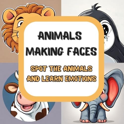 ANIMALS MAKING FACES: SPOT THE ANIMALS AND LEARN EMOTIONS. Learn by playing, having fun with kids and educate on important topics