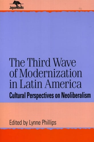 The Third Wave of Modernization in Latin America Cultural Perspective on Neo-Liberalism