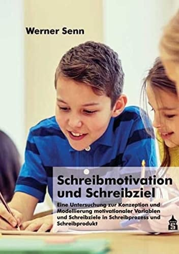 Schreibmotivation und Schreibziel eine Untersuchung zur Konzeption und Modellierung motivationaler Variablen und Schreibziele in Schreibprozess und Schreibprodukt