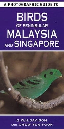 A Photographic Guide to Birds of Peninsular Malaysia and Singapore