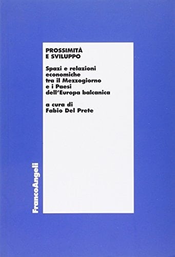Prossimità e sviluppo spazi e relazioni economiche tra il Mezzogiorno e i Paesi dell'Europa balcanica