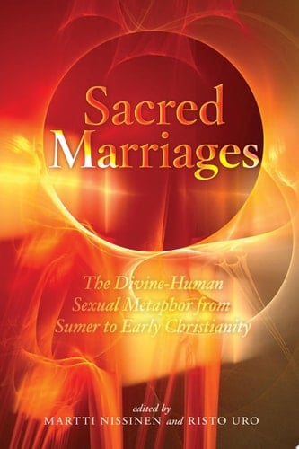 Sacred Marriages The Divine-Human Sexual Metaphor from Sumer to Early Christianity