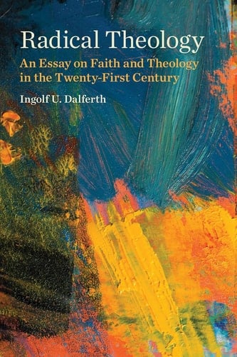 Radical Theology An Essay on Faith and Theology in the Twenty-first Century