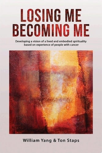 Losing Me, Becoming Me Developing a vision of a lived and embodied spirituality based on experience of people with cancer