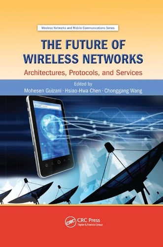 The Future of Wireless Networks Architectures, Protocols, and Services